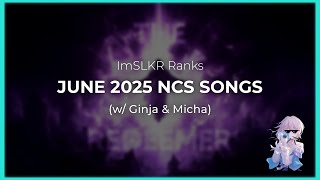 Ranking June 2025 NCS Songs (w/ @GinjaRanks & @micharanks)
