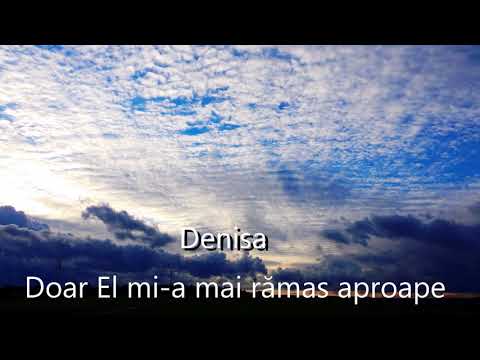 Denisa - Doar El mi-a rămas aproape