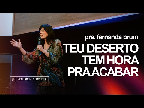 Pra. Fernanda Brum - Teu Deserto Tem Hora Pra Acabar | Mensagem