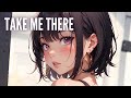 Nightcore Take Me There