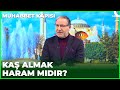 Kaş Aldırmak Haram Mıdır? | Prof. Dr. Mustafa Karataş ile Muhabbet Kapısı