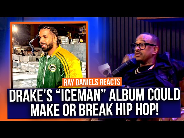 Drake's "Iceman" album could make or break hip hop! Ray Daniels explains why