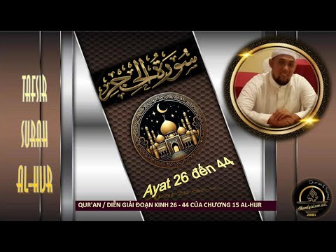QUR'AN / DIỄN GIẢI ĐOẠN KINH 26 ĐẾN 44 CỦA CHƯƠNG 15 AL-HIJR (VÙNG NÚI HIJR)