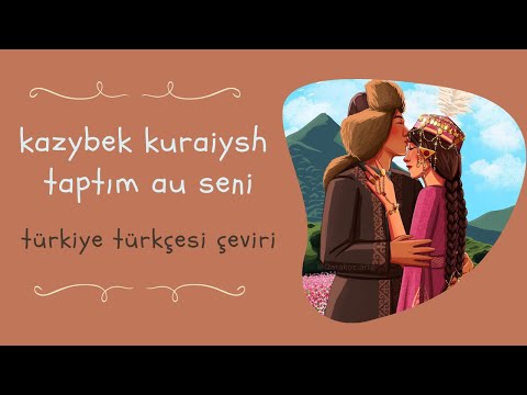 казыбек курайыш - таптым ау сені (türkçe çeviri) | kazybek kuraiysh - taptım au seni