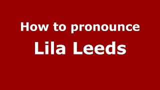 How to pronounce Lila Leeds
