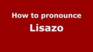 How to pronounce Lisazo