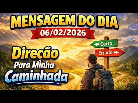 MENSAGEM DO DIA - 06/02/2026 - Direção Para Minha Caminhada