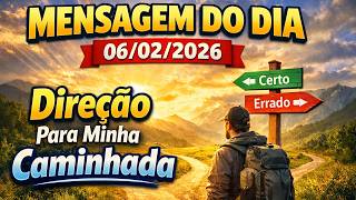 MENSAGEM DO DIA - 06/02/2026 - Direção Para Minha Caminhada