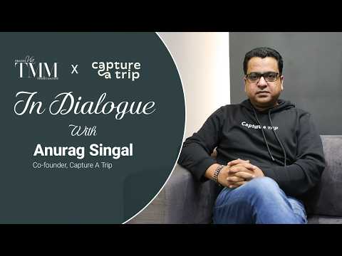 In Dialogue with Anurag Singal | TMM X Capture A Trip