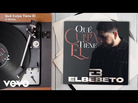 El Bebeto - Qué Culpa Tiene Él (Audio)