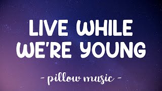 Live While Were Young - One Direction (Lyrics) 🎵