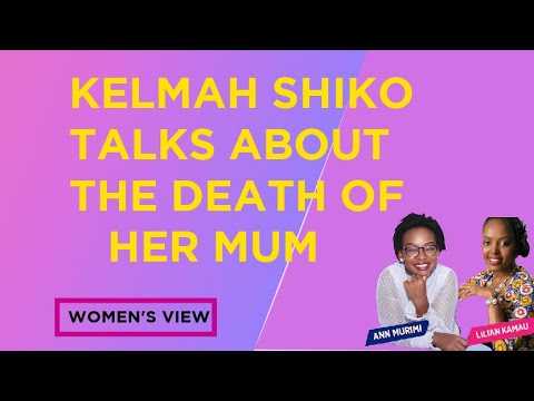 Kelmah Shiko talks of the death of her mum | Dealing with the death of a loved one | Women's view