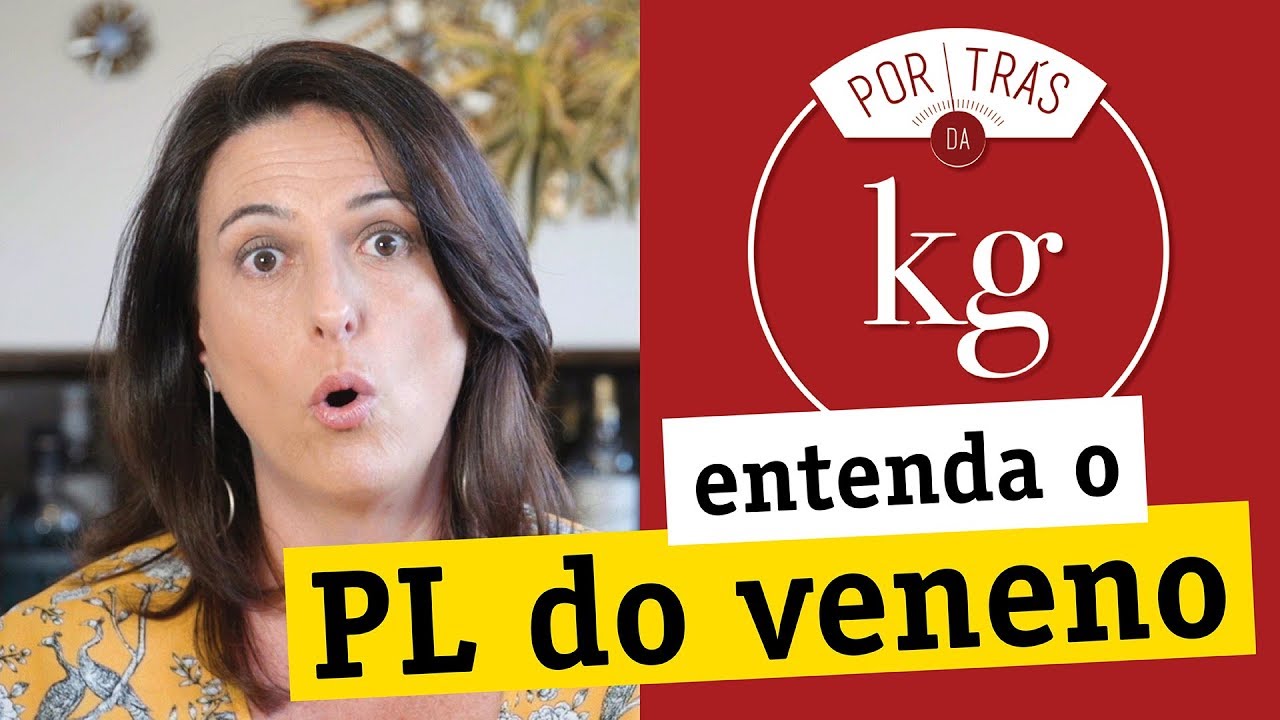 Entenda o PL do Veneno (também conhecido como Projeto de Lei 6299/02)