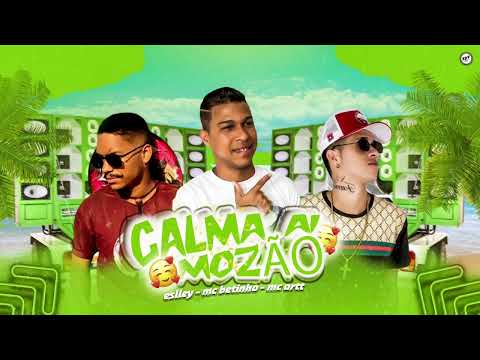 Calma aí mozão - MC BETINHO - ESLLEY - MC ARTT