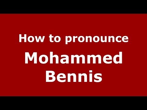 How to pronounce Mohammed Bennis (Arabic/Morocco) - PronounceNames.com