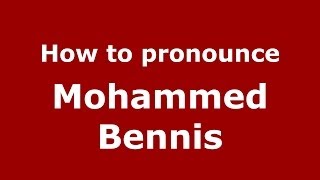 How to pronounce Mohammed Bennis