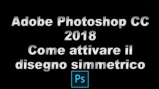 Come attivare il disegno simmetrico su Photoshop CC 2018