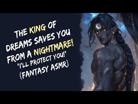 The King Of Dreams Saves You From A Nightmare! "I'll Protect You!" (Fantasy ASMR)
