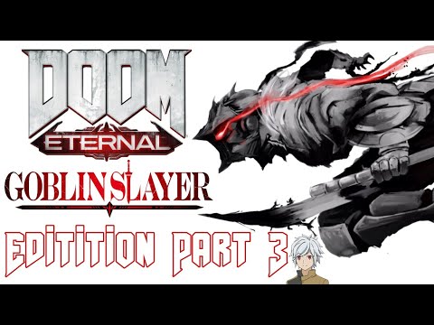 Goblin Slayer : Goblin Crown [Doom Eternal Edition Part 3]