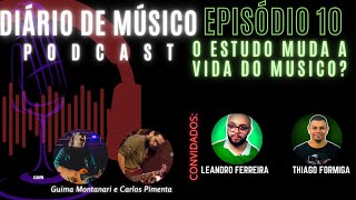 O ESTUDO DA MUSICA MUDA A VIDA DO MUSICO | EPISÓDIO 10 | DIÁRIO DE MUSICO PODCAST