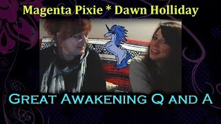 Great Awakening Q and A with Magenta Pixie and Dawn Holliday