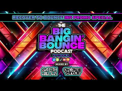 The Big Bangin' Bounce Podcast - Ep9 - Recover To Bounce 2024 Promo Special. GBX Bounce Anthems
