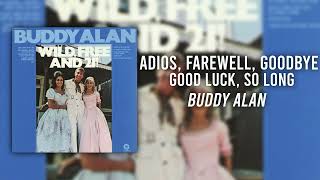 Adios, Farewell, Goodbye, Good Luck, So Long - Buddy Alan (Wild, Free and 21! - Track 10)