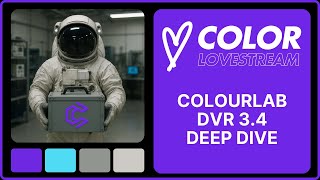 Color Lovestream 12 - Colourlab Ai for DVR 3.4 Deep Dive