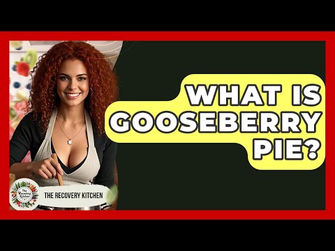 What Is Gooseberry Pie? - The Recovery Kitchen