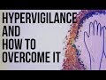 Hypervigilance and How to Overcome It