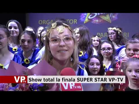 Show total la finala SUPER STAR VP-TV