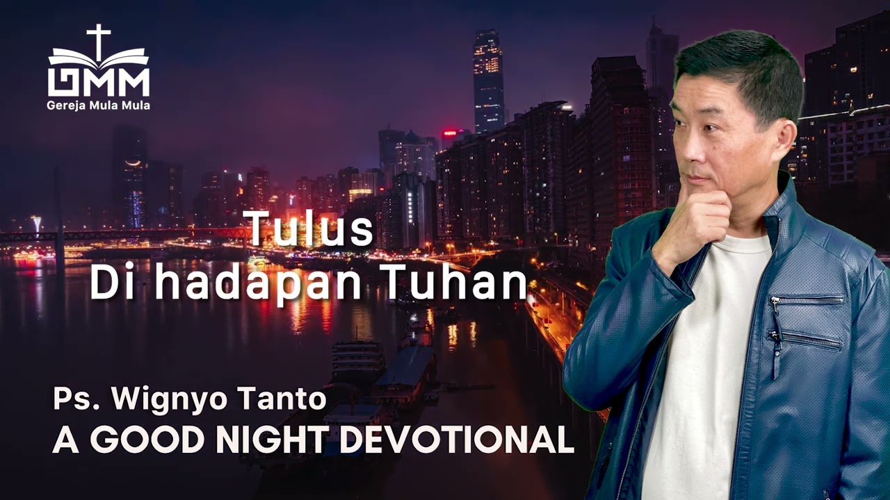 a Good Night Devotional | Tulus Di hadapan Tuhan | Ps. Wignyo Tanto
