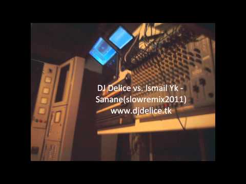 DJ Delice Vs. Ismail Yk - Sanane (SlowR-Mix2011)