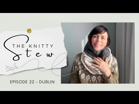 The Knitty Stew in Dublin - EPISODE 22 - Bleary-eyed knitting chat, Baile Átha Cliath, 10K Winners!