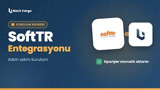SoftTR Entegrasyonu Nasıl Yapılır? | Basit Kargo Kurulum Rehberi