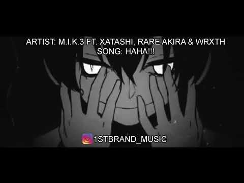 M.I.K.3 - HAHA!!! (FEAT. XATASHI, RARE AKIRA & WRXTH) [AUDIO AMV]