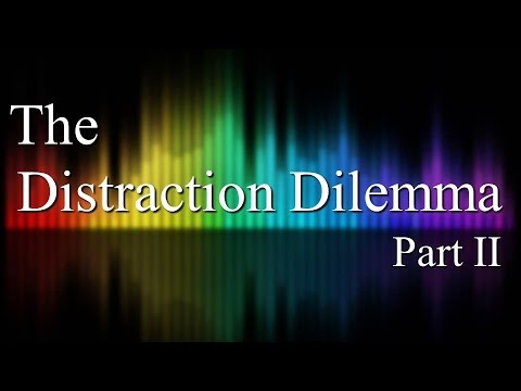 The Distraction Dilemma - Part II