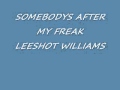 SOMEBODYS AFTER MY FREAK...LEESHOT WILLIAMS.wmv
