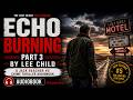 Echo Burning Part 3 by Lee Child | Jack Reacher #5 Crime Thriller Audiobook #EchoBurning