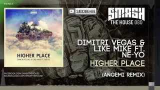 Dimitri Vegas &amp; Like Mike ft. Ne-Yo - Higher Place (Angemi Remix)