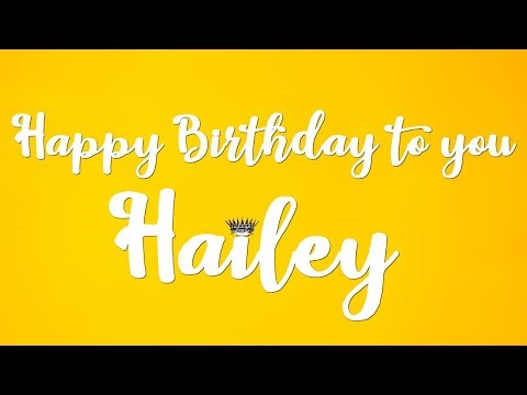 Happy Birthday To You Hailey