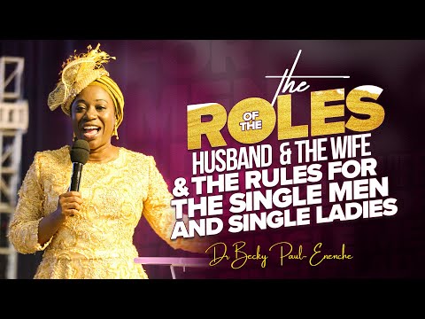 THE ROLES OF THE HUSBAND & THE WIFE & THE RULES FOR THE SINGLE MEN & SINGLE LADIES-DR BECKY ENENCHE