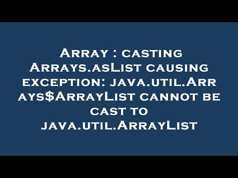 Array Casting Arrays Aslist Causing Exception Java Util Arraysarraylist Cannot Be Cast To Java U