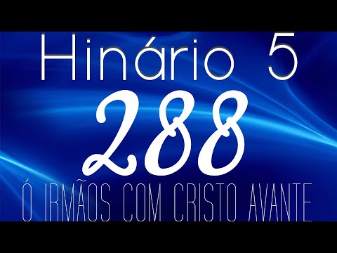 HINO 288 CCB - Ó Irmãos Com Cristo Avante - HINÁRIO 5 COM LETRAS