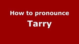 How to pronounce Tarry