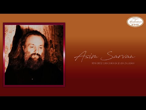 Asim Sarvan - Nema sreće cura svaka da se uda za ludaka