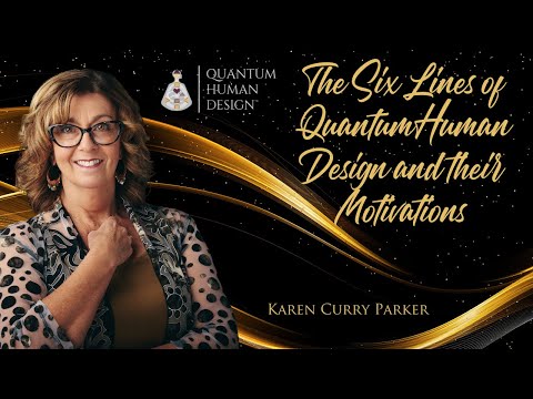 The Six Lines in Quantum Human Design and their Motivations - Karen Curry Parker