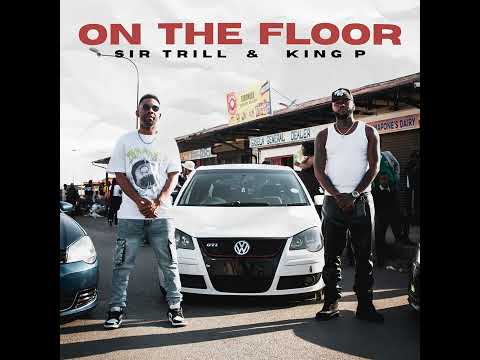 Sir Trill & King P - On The Floor