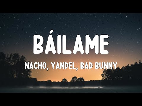 Báilame - Nacho, Yandel, Bad Bunny (Letra/Lyrics)