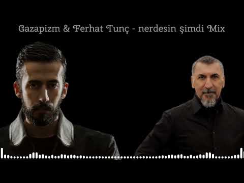 Gazapizm & Ferhat Tunç - şimdi nerdesin Mix